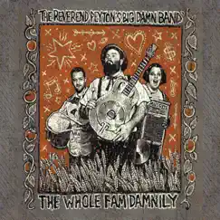 The Whole Fam Damnily by The Reverend Peyton's Big Damn Band album reviews, ratings, credits