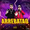 Arrebatao (feat. Touchandgo) - Single album lyrics, reviews, download