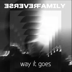 Way It Goes - Single by Reverse Family album reviews, ratings, credits