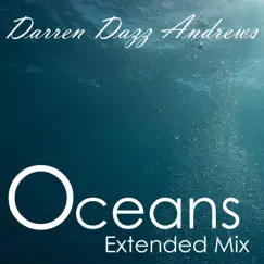 Oceans (Extended Mix) - Single by Darren Dazz Andrews album reviews, ratings, credits
