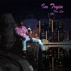 Im Tryin - Single by TOM LEE album reviews, ratings, credits