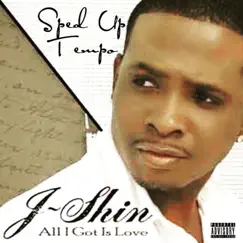 All I Got Is love (Sped Up Version) by J-Shin album reviews, ratings, credits