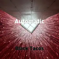 Automatic - Single by Black Tacos album reviews, ratings, credits