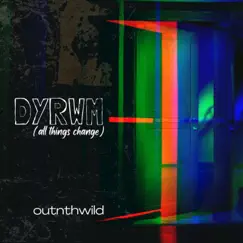 DYRWM (All Things Change) Song Lyrics