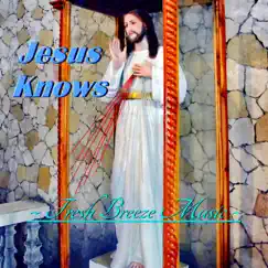 Jesus Knows - Single by Fresh Breeze Music album reviews, ratings, credits