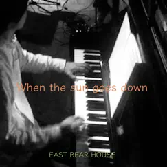 When the Sun Goes Down - Single by EAST BEAR HOUSE album reviews, ratings, credits