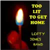 Too Lit to Get Home album lyrics, reviews, download