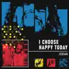 I Choose Happy Today - Single album lyrics, reviews, download