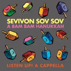 Sevivon Sov Sov - A Bam Bam Hanukkah - Single by Listen Up! A Cappella album reviews, ratings, credits