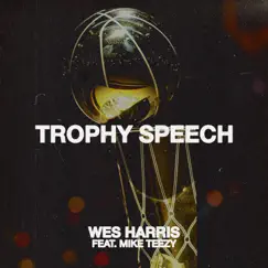 TROPHY SPEECH (feat. Mike Teezy) - Single by Wes Harris album reviews, ratings, credits