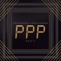 PPP (Remix) - Single by Kevin Roldán & Zion & Lennox album reviews, ratings, credits