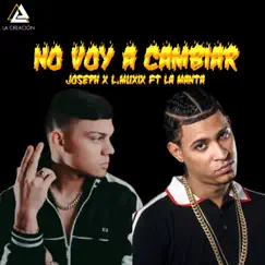 No Voy a Cambiar (feat. La Manta) - Single by Joseph & L.MUXIX album reviews, ratings, credits