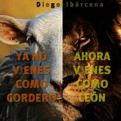 Ya no vienes como Cordero, ahora vienes como León (Live) by Diego Ibárcena album reviews, ratings, credits