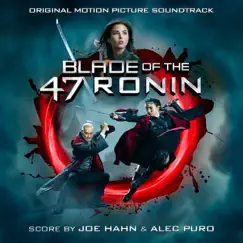 Blade of the 47 Ronin (Original Motion Picture Soundtrack) by Joe Hahn & Alec Puro album reviews, ratings, credits