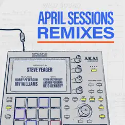April Sessions (Remixes) - Single by Steve Yeager album reviews, ratings, credits