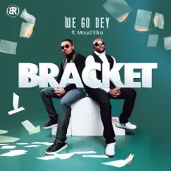 We Go Dey - Single (feat. Maud Elka) - Single by Bracket album reviews, ratings, credits