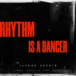 Rhythm Is a Dancer - Single (feat. Snap! & Lena Grig) - Single by Ilykha Sushin album reviews, ratings, credits