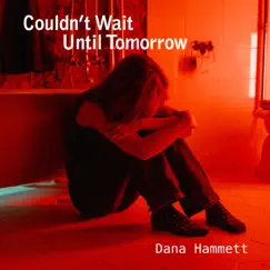 Couldn't Wait Until Tomorrow - Single by Dana Hammett album reviews, ratings, credits