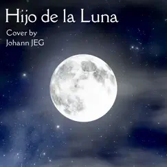 Hijo De La Luna (Cover) - Single by Johann JEG album reviews, ratings, credits