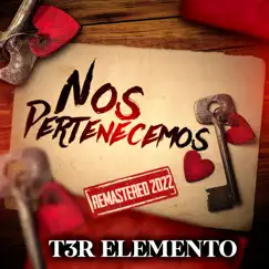 Nos Pertenecemos (Remastered 2022) - Single by T3r Elemento album reviews, ratings, credits