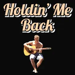 Holdin' Me Back Song Lyrics