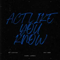 Act Like You Know (feat. Ré Lxuise) [Jay Abe Remix] - Single by Kori James album reviews, ratings, credits