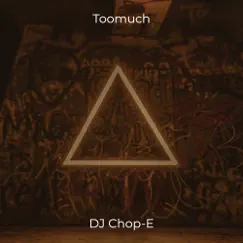 Toomuch - Single by DJ Chop-E album reviews, ratings, credits