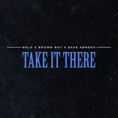 Take It There - Single by Selo, Brown Boy & Dave Abrego album reviews, ratings, credits