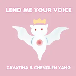 Lend Me Your Voice (feat. Chenglen Yang) - Single by Cavatina album reviews, ratings, credits