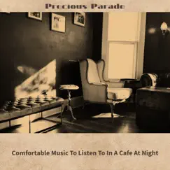 Comfortable Music To Listen To In a Cafe At Night by Precious Parade album reviews, ratings, credits