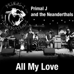 All My Love - Single by Primal J and the Neanderthals album reviews, ratings, credits