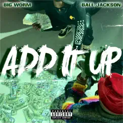 Add It Up - Single by Ball Jackson & Big Worm album reviews, ratings, credits