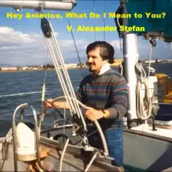 Hey America, What Do I Mean to You? - Single by V. Alexander Stefan album reviews, ratings, credits