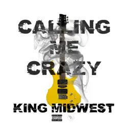 Calling Me Crazy - Single by King Midwest album reviews, ratings, credits