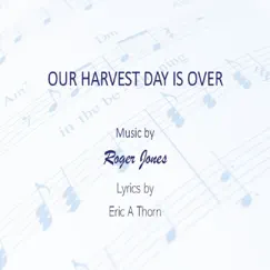 Our Harvest Day Is Over - Single by Roger Jones & Eric A. Thorn album reviews, ratings, credits