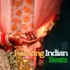 Relaxing Indian Beats 2 album lyrics, reviews, download