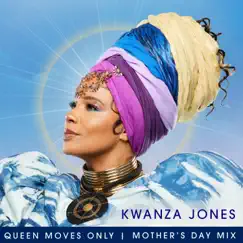 Queen Moves Only (Mother's Day Mix) - Single by Kwanza Jones album reviews, ratings, credits