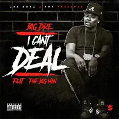 I Can't Deal (feat. Fnf Big Man) Song Lyrics