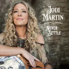 Never Settle - Single by Jodi Martin album reviews, ratings, credits