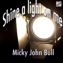 Shine a Light On Me - Single by Micky John Bull album reviews, ratings, credits