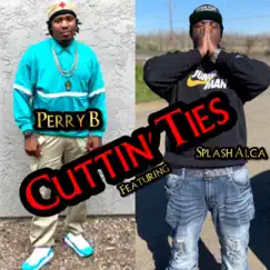 Cuttin' Ties (feat. Splash Alca) - Single by Perry B album reviews, ratings, credits