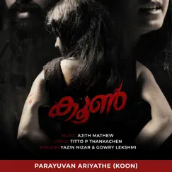 Parayuvan Ariyathe (Koon) - Single by Ajith Mathew, Yazin Nizar & Gowry Lekshmi album reviews, ratings, credits