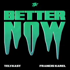 Better Now - Single by TELYKast & Francis Karel album reviews, ratings, credits