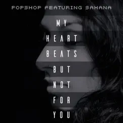 My Heart Beats - But Not for You (feat. Sahana) - Single by Popshop album reviews, ratings, credits