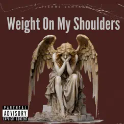 Weight On My Shoulders - Single by Pierre Santana album reviews, ratings, credits