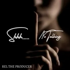Shhh... No Talking - Single by Rel the Producer album reviews, ratings, credits