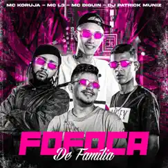 Fofoca de Família (feat. DJ Patrick Muniz) - Single by Mc Koruja, Mc L3 & Mc Diguin album reviews, ratings, credits