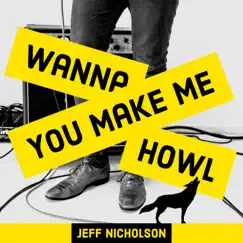 You Make Me Wanna Howl - Single by Jeff Nicholson album reviews, ratings, credits