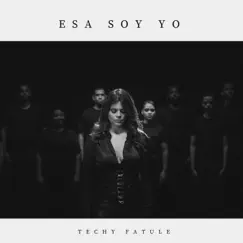 Esa Soy Yo - Single by Techy Fatule album reviews, ratings, credits