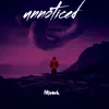 Unnoticed (feat. Yk Kash) - Single album lyrics, reviews, download